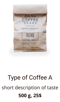 Type of Coffee A short description of taste 500 g, 25$